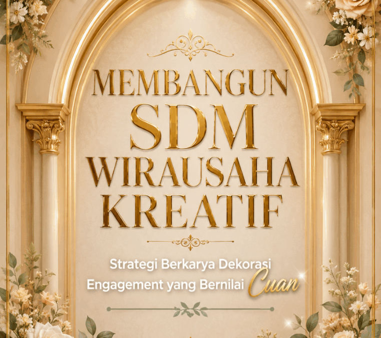 Membangun SDM Wirausaha Kreatif: Strategi Berkarya Dekorasi Engagement yang Bernilai Cuan